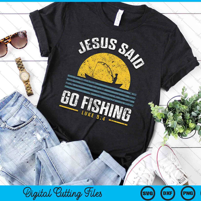"Jesus Said Go Fishing" Luke 5:4-7 T-Shirt image 0